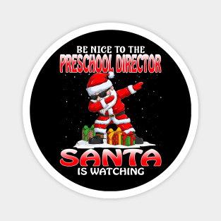 Be Nice To The Preschool Director Santa is Watching Magnet